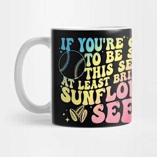 If You're Going To Be Salty This Season At Least Bring The Sunflower Seeds Mug